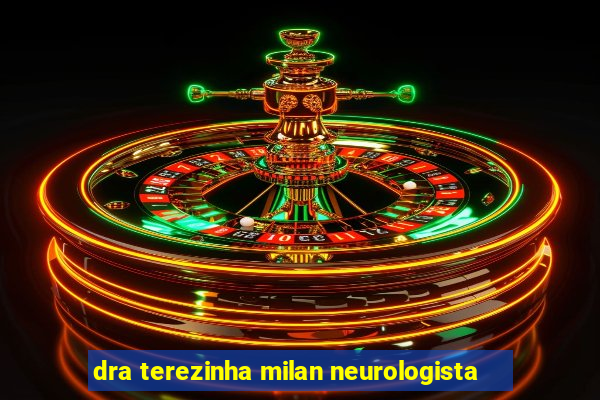 dra terezinha milan neurologista